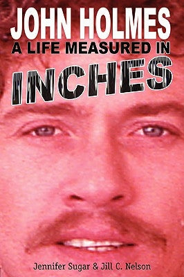 John Holmes, a Life Measured in Inches Paperback BearManor Media