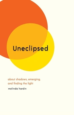 Uneclipsed: About Shadows, Emerging, and Finding the Light Paperback Per Capita