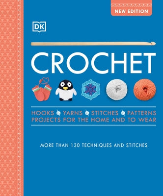 Crochet: Over 130 Techniques and Stitches Paperback DK Publishing (Dorling Kindersley)