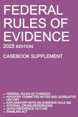 Federal Rules of Evidence; 2025 Edition (Casebook Supplement): With Advisory Committee notes, Rule 502 explanatory note, internal cross-references, qu by Michigan Legal Publishing Ltd
