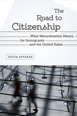 The Road to Citizenship: What Naturalization Means for Immigrants and the United States Paperback Rutgers University Press