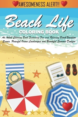 Beach Life Coloring Book: An Adult Coloring Book Featuring Fun and Relaxing Beach Vacation Scenes, Peaceful Ocean Landscapes and Beautiful Summe Paperback Billy Young