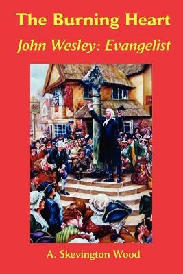 The Burning Heart, John Wesley: Evangelist Paperback Emeth Press