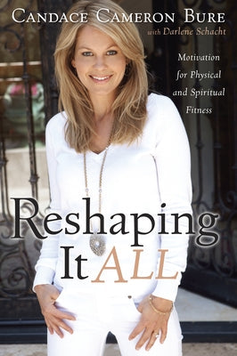 Reshaping It All: Motivation for Physical and Spiritual Fitness B&H Books