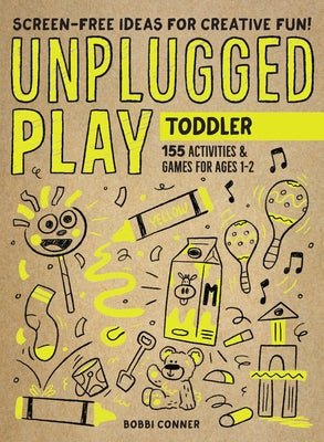 Unplugged Play: Toddler: 155 Activities & Games for Ages 1-2 Workman Publishing