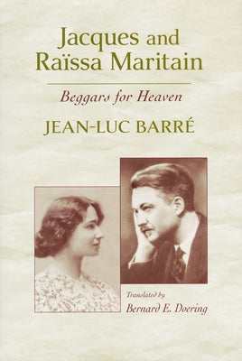 Jacques and Raïssa Maritain: Beggars for Heaven Paperback University of Notre Dame Press