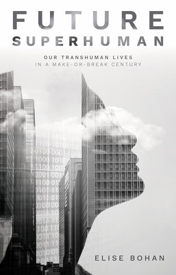 Future Superhuman: Our transhuman lives in a make-or-break century Paperback Newsouth Pub.