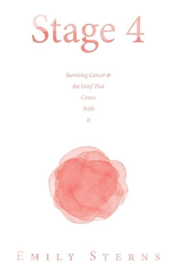 Stage 4: Surviving Cancer & the Grief That Comes With It Paperback Archway Publishing
