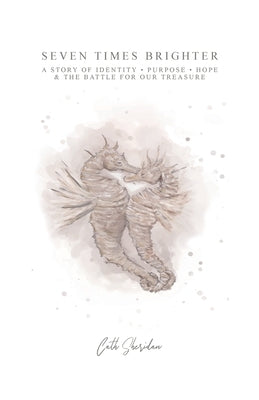 Seven Times Brighter: A Story of Identity, Purpose, Hope and The battle for our Treasure Paperback Kingdom Publishers