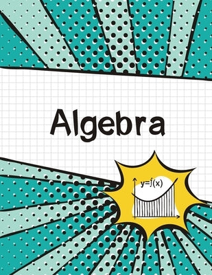 Algebra Graph Paper Notebook: (Large, 8.5"x11") 100 Pages, 4 Squares per Inch, Math Graph Paper Composition Notebook for Students Paperback Blank Classic