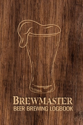 Brewmaster Beer Brewing Logbook: Home Brewing Recipes, Beer Tasting Notes, Gifts for Beer Lovers Paperback Blurb