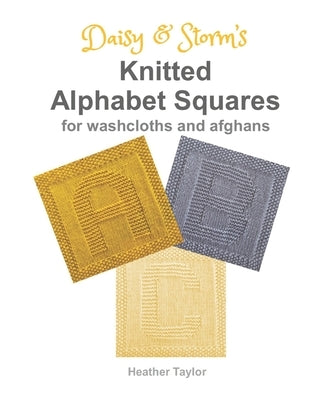 Daisy and Storm's Knitted Alphabet Squares: for Washcloths and Afghans Paperback Independently Published