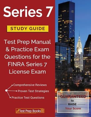 Series 7 Study Guide: Test Prep Manual & Practice Exam Questions for the FINRA Series 7 License Exam Paperback Test Prep Books