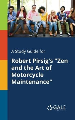 A Study Guide for Robert Pirsig's "Zen and the Art of Motorcycle Maintenance" Paperback Gale, Study Guides