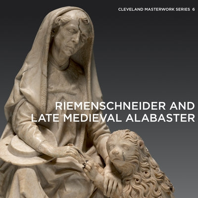 Riemenschneider and Late Medieval Alabaster Paperback Giles