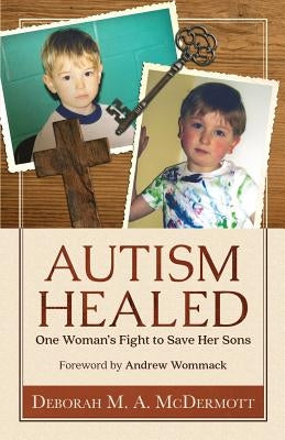 Autism Healed: One Woman's Fight to Save Her Sons Paperback Independently Published