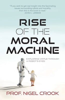 Rise of the Moral Machine: Exploring Virtue Through a Robot's Eyes Paperback Nigel T. Crook
