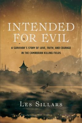 Intended for Evil: A Survivor's Story of Love, Faith, and Courage in the Cambodian Killing Fields Paperback Baker Books