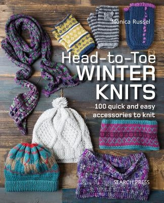 Head-To-Toe Winter Knits: 100 Quick and Easy Knitting Projects for the Winter Season Paperback Search Press