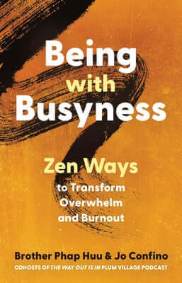 Being with Busyness: Zen Ways to Transform Overwhelm and Burnout Paperback Parallax Press