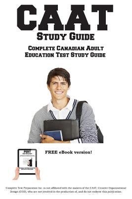 CAAT Study Guide: Complete Canadian Adult Education Test Study Guide and Practice Test Questions Paperback Complete Test Preparation Inc.