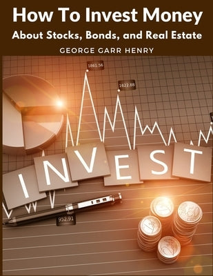 How To Invest Money: About Stocks, Bonds, and Real Estate Paperback Sorens Books