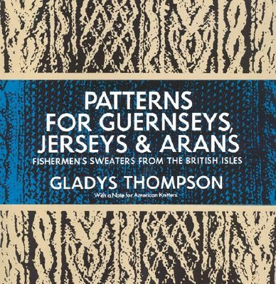 Patterns for Guernseys, Jerseys & Arans Dover Publications