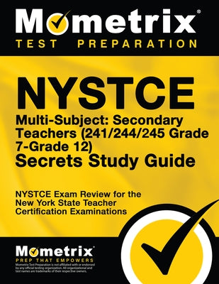 NYSTCE Multi-Subject: Secondary Teachers (241/244/245 Grade 7-Grade 12) Secrets Study Guide: NYSTCE Test Review for the New York State Teacher Certifi Paperback Mometrix Media LLC