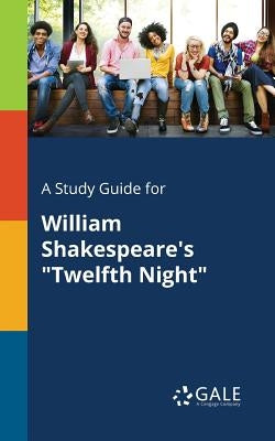 A Study Guide for William Shakespeare's "Twelfth Night" Paperback Gale, Study Guides