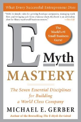 E-Myth Mastery: The Seven Essential Disciplines for Building a World-Class Company Harper Business