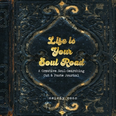 Life Is Your Soul Road: A Creative Soul-Searching Cut & Paste Journal Paperback Independently Published