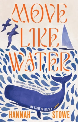 Move Like Water: My Story of the Sea by Stowe, Hannah