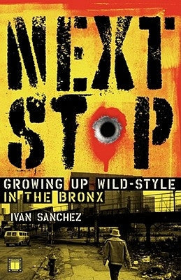 Next Stop: Growing Up Wild-Style in the Bronx Paperback Touchstone Books