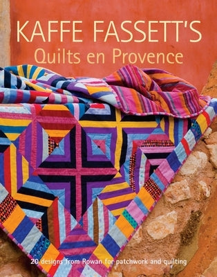 Kaffe Fassett's Quilts En Provence: Twenty Designs from Rowan for Patchwork and Quilting Paperback Taunton Press