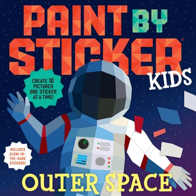 Paint by Sticker Kids: Outer Space: Create 10 Pictures One Sticker at a Time! Includes Glow-In-The-Dark Stickers Paperback Workman Kids