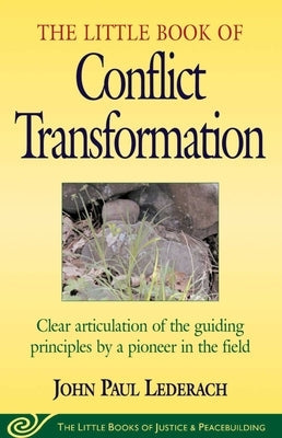 Little Book of Conflict Transformation: Clear Articulation of the Guiding Principles by a Pioneer in the Field Paperback Good Books