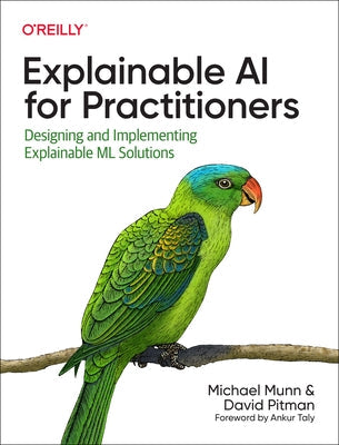 Explainable AI for Practitioners: Designing and Implementing Explainable ML Solutions Paperback O'Reilly Media