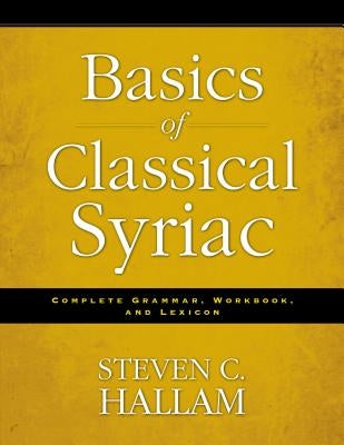 Basics of Classical Syriac: Complete Grammar, Workbook, and Lexicon Paperback Zondervan Academic