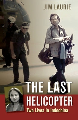 The Last Helicopter: Two Lives in Indochina Paperback Jim Laurie