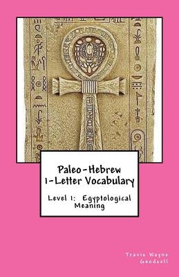 Paleo-Hebrew 1-Letter Vocabulary: Level 1: Egyptological Meaning Paperback Createspace Independent Publishing Platform