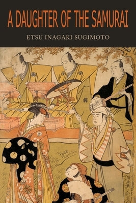 A Daughter of the Samurai: How a Daughter of Feudal Japan, Living Hundreds of Years in One Generation, Became a Modern American Paperback Martino Fine Books