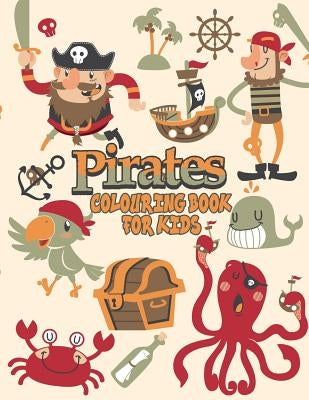Pirates Colouring Book For Kids: Pirate Coloring Books, More Than 30 High Quality Designs About Pirates, Ships..., (First Colouring Books) Paperback Independently Published