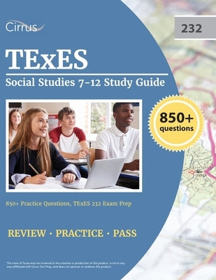 TExES Social Studies 7-12 Study Guide: 850+ Practice Questions, TExES 232 Exam Prep Paperback Cirrus Test Prep