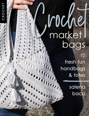 Crochet Market Bags: 10 Fresh Fun Handbags & Totes Paperback Stackpole Books