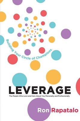 Leverage the People Who Love and Care About You Personally and Professionally: Building Your Circle of Champions Paperback Thought Leader Press