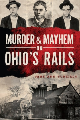 Murder & Mayhem on Ohio's Rails Paperback History Press