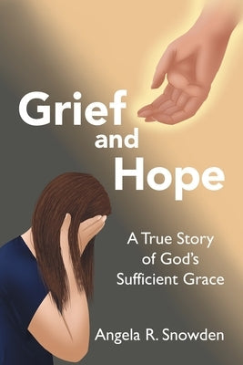 Grief and Hope: A True Story of God's Sufficient Grace Paperback WestBow Press