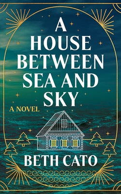 A House Between Sea and Sky by Cato, Beth