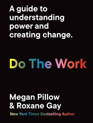 Do the Work: A Guide to Understanding Power and Creating Change. by Gay, Roxane