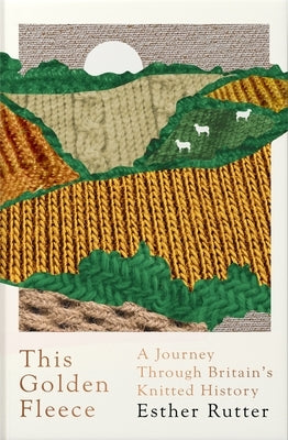 This Golden Fleece: A Journey Through Britain's Knitted History Paperback Granta Books